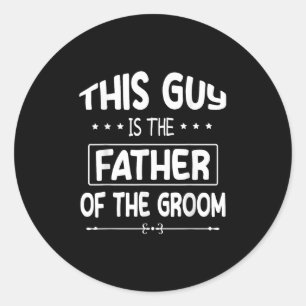 This Guy Is The Father Of The Groom Bride Wedding Classic Round Sticker