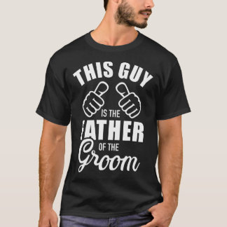 This guy is the father of the groom funny gift for T-Shirt