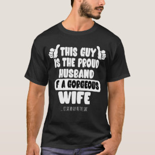 This Guy Is The Proud Husband Of a Gorgeous Wife T-Shirt