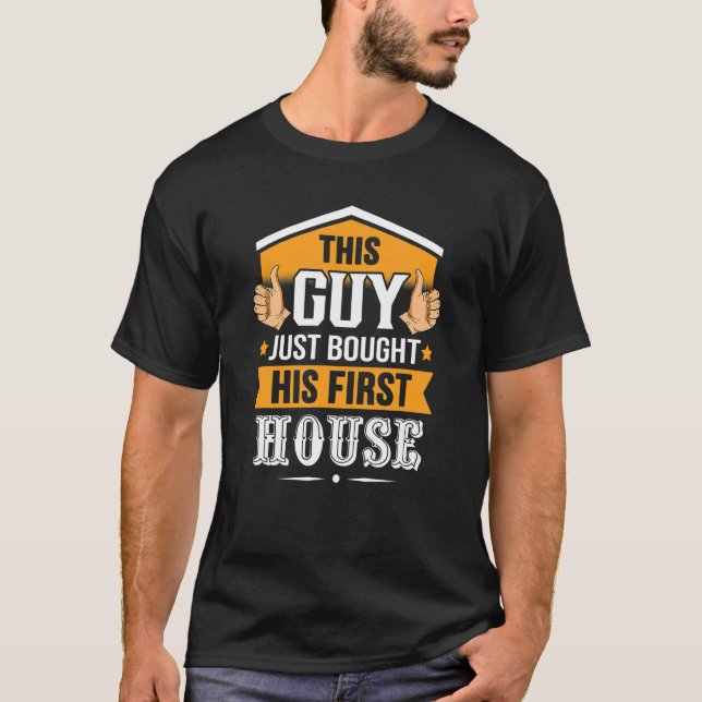 This Guy Just Bought His First House Housewarming  T-Shirt (Front)