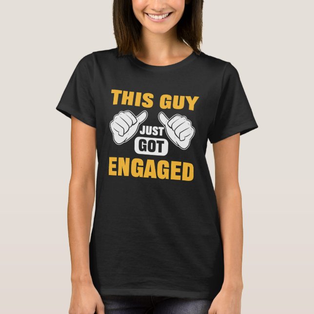 This Guy Just Got Engaged Engagements T-Shirt (Front)
