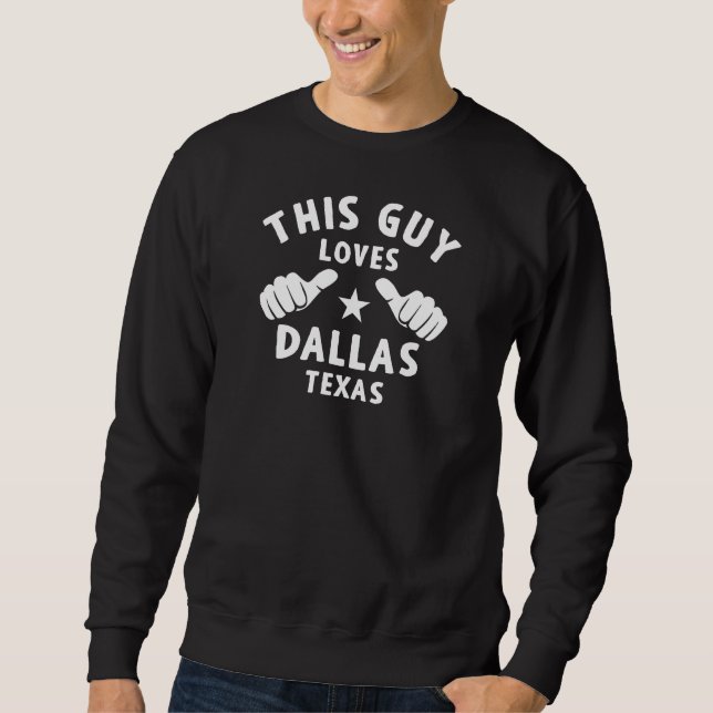 This Guy loves Dallas Texas Design for proud Sweatshirt (Front)