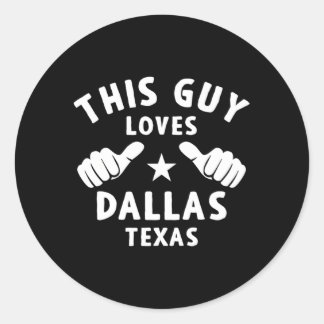 This Guy Loves Dallas Texas For Proud Dallasite Classic Round Sticker