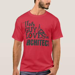 This Guy Loves His Architect T-Shirt