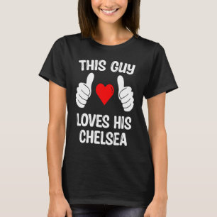 This Guy Loves His Chelsea Girlfriend Wife Valenti T-Shirt