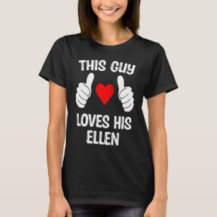 This Guy Loves His Ellen Girlfriend Wife Valentine T-Shirt
