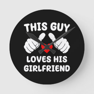 This Guy Loves His Girlfriend Round Clock