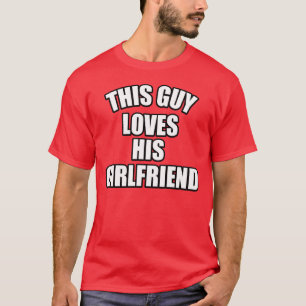 This Guy Loves his Girlfriend T-Shirt