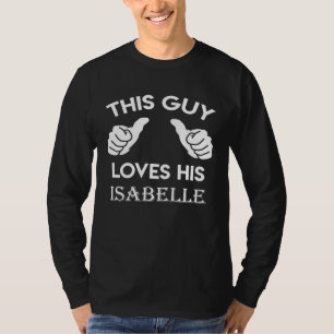 This guy loves his ISABELLE valentine heart belon T-Shirt