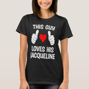 This Guy Loves His Jacqueline Girlfriend Wife Vale T-Shirt