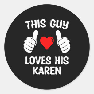 This Guy Loves His Karen Girlfriend Wife Valentine Classic Round Sticker