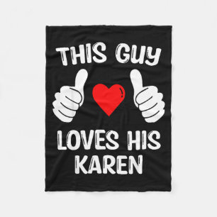 This Guy Loves His Karen Girlfriend Wife Valentine Fleece Blanket