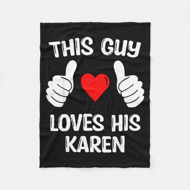 This Guy Loves His Karen Girlfriend Wife Valentine Fleece Blanket (Front)