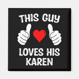 This Guy Loves His Karen Girlfriend Wife Valentine Magnet