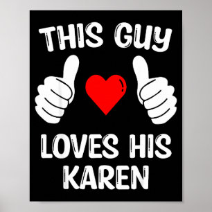 This Guy Loves His Karen Girlfriend Wife Valentine Poster