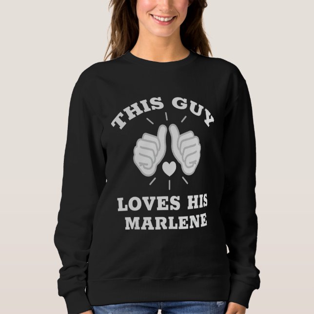 This Guy Loves His Marlene Sweatshirt (Front)