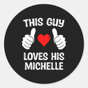 This Guy Loves His Michelle Girlfriend Wife Valent Classic Round Sticker
