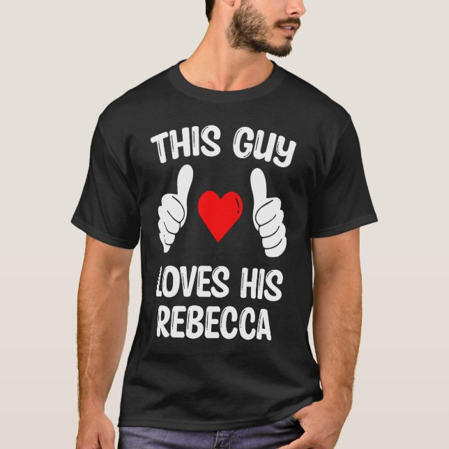 This Guy Loves His Rebecca Girlfriend Wife Valenti T-Shirt (Front)