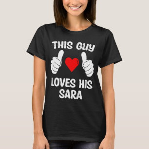 This Guy Loves His Sara Girlfriend Wife Valentine' T-Shirt