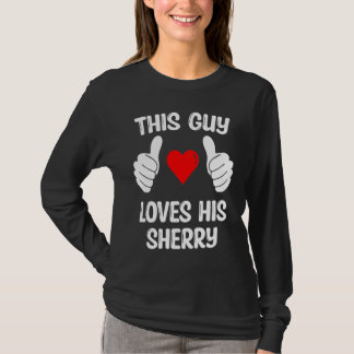 This Guy Loves His Sherry Girlfriend Wife Valentin T-Shirt