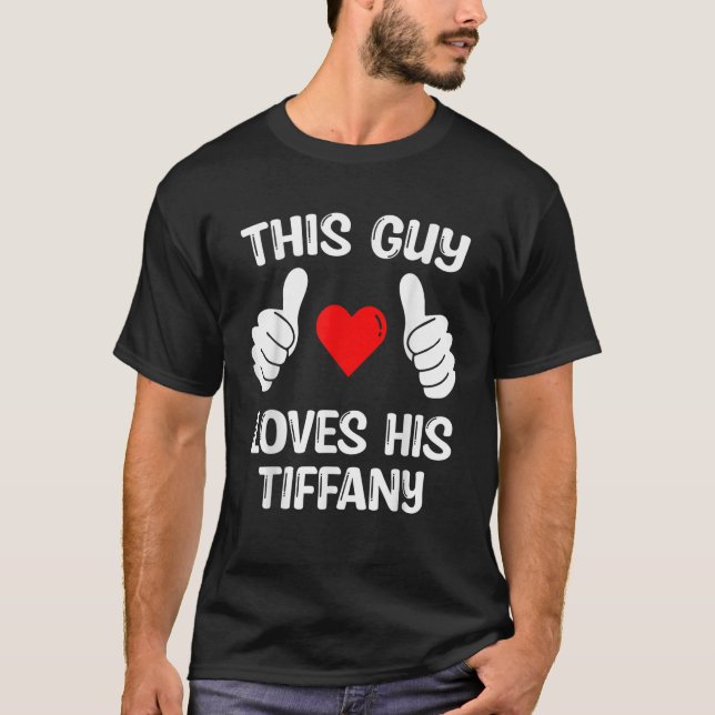 This Guy Loves His Tiffany Girlfriend Wife Valenti T-Shirt (Front)