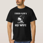 This Guy Loves His Wife – And She's Watching   T-Shirt<br><div class="desc">Proud husband alert! Whether you're under surveillance or just showing the world who runs the show,  this funny “This Guy Loves His Wife” tee is perfect for married legends. Featuring a hilarious character and a cheeky nod to true love (and survival).</div>