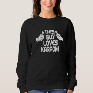 This Guy loves Karaoke Design Singer Karaoke Bar P Sweatshirt