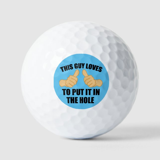 THIS GUY LOVES TO PUT IT IN THE HOLE GOLF BALLS (Front)