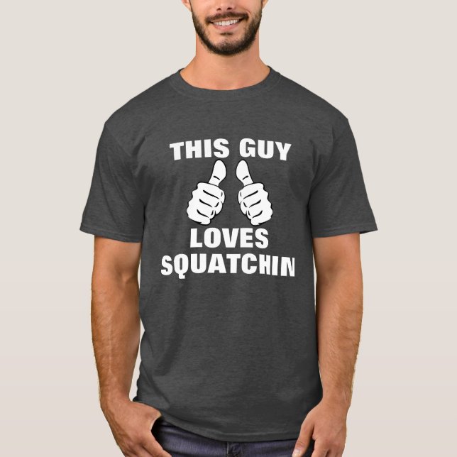 This Guy Loves To Squatchin T-Shirt (Front)