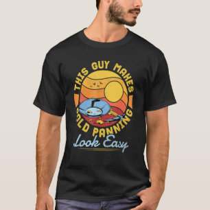 This Guy Makes Gold Panning Look Easy  Gold Prospe T-Shirt