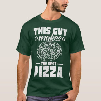 This Guy Makes The Best Pizza1766 T-Shirt