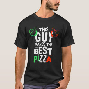 This Guy Makes The Best Pizza Baker Pizza T-Shirt