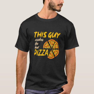 This Guy Makes The Best Pizza maker 9 T-Shirt