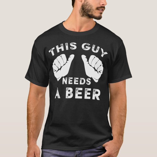 This Guy Needs A Beer   Funny Mens Drinking Gift T-Shirt (Front)