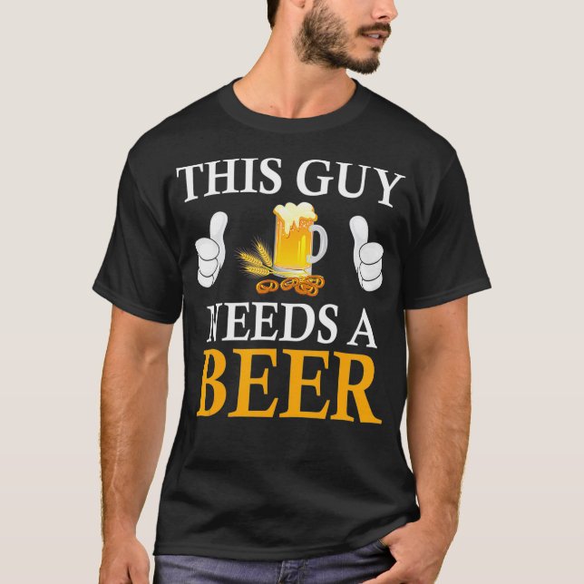 This Guy Needs A Beer T-Shirt (Front)