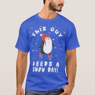 This Guy Needs A Snow Day Ice Skating Penguin Snow T-Shirt