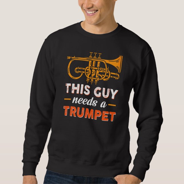 This Guy Needs A Trumpet Sweatshirt (Front)