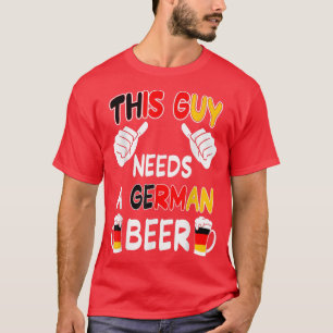 This Guy Needs German Beer I Germany Beer Lover T-Shirt