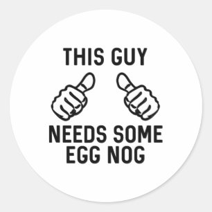 This Guy Needs Some Egg Nog Rum Christmas Holiday  Classic Round Sticker
