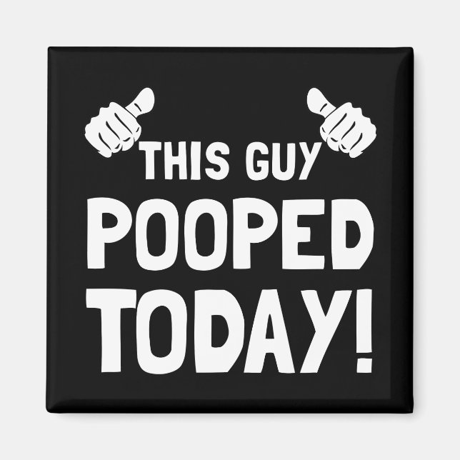This Guy Pooped Today Funny Magnet (Front)