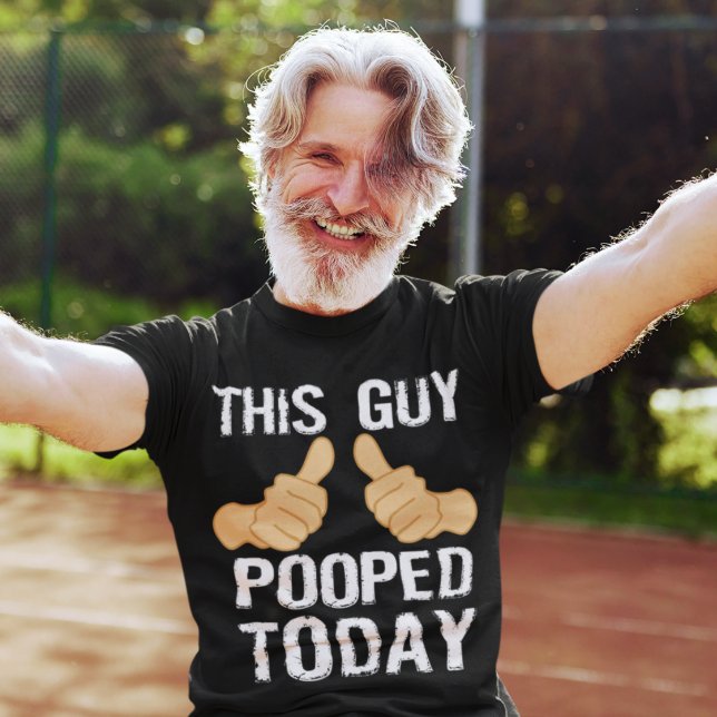 THIS GUY POOPED TODAY T-Shirt (Creator Uploaded)