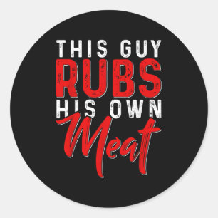This Guy Rubs His Own Meat Funny Bbq Smoker Barbec Classic Round Sticker