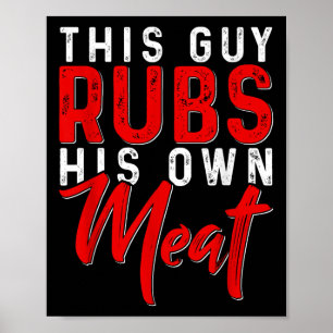 This Guy Rubs His Own Meat Funny Bbq Smoker Barbec Poster