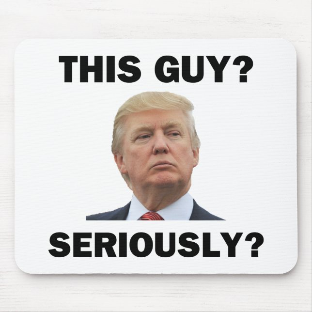 This Guy, Seriously? Mouse Pad (Front)
