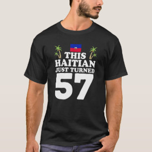 This Haitian Just Turned 57 Haiti 57th Birthday Ga T-Shirt