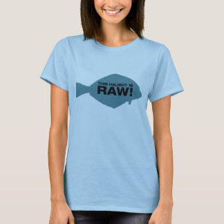 This Halibut is Raw! T-Shirt