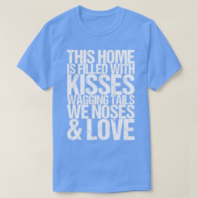 This Home Is Filled With Kisses Wagging Tails We N T-Shirt (Design Front)