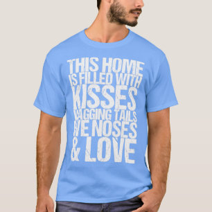 This Home Is Filled With Kisses Wagging Tails We N T-Shirt