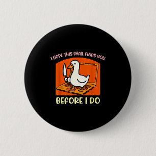This Hope Email Finds Before Goose 6 Cm Round Badge