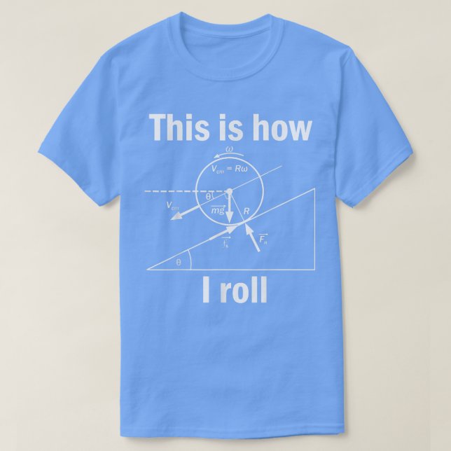 This how i roll funny physics science nerd geek 24 T-Shirt (Design Front)